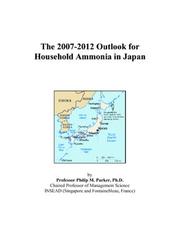 Cover of: The 2007-2012 Outlook for Household Ammonia in Japan | Philip M. Parker