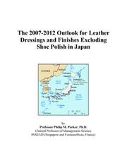 Cover of: The 2007-2012 Outlook for Leather Dressings and Finishes Excluding Shoe Polish in Japan | Philip M. Parker