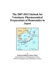Cover of: The 2007-2012 Outlook for Veterinary Pharmaceutical Preparations of Hemostatics in Japan | Philip M. Parker