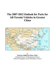 Cover of: The 2007-2012 Outlook for Parts for All-Terrain Vehicles in Greater China | Philip M. Parker