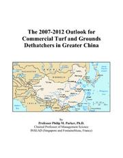 Cover of: The 2007-2012 Outlook for Commercial Turf and Grounds Dethatchers in Greater China | Philip M. Parker