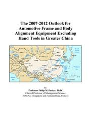 Cover of: The 2007-2012 Outlook for Automotive Frame and Body Alignment Equipment Excluding Hand Tools in Greater China | Philip M. Parker