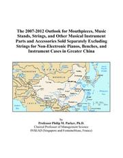 Cover of: The 2007-2012 Outlook for Mouthpieces, Music Stands, Strings, and Other Musical Instrument Parts and Accessories Sold Separately Excluding Strings for ... and Instrument Cases in Greater China | Philip M. Parker