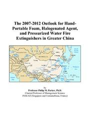 The 2007-2012 Outlook for Hand-Portable Foam, Halogenated Agent, and Pressurized Water Fire Extinguishers in Greater China