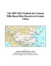 Book cover: The 2007-2012 Outlook for Canned Milk-Based Rice Desserts in Greater China | Philip M. Parker