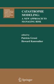 Cover of: Catastrophe Modeling:: A New Approach to Managing Risk (Huebner International Series on Risk, Insurance and Economic Security)