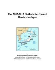 Cover of: The 2007-2012 Outlook for Canned Hominy in Japan | Philip M. Parker