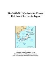 Cover of: The 2007-2012 Outlook for Frozen Red Sour Cherries in Japan | Philip M. Parker