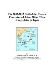 Cover of: The 2007-2012 Outlook for Frozen Concentrated Juices Other Than Orange Juice in Japan | Philip M. Parker