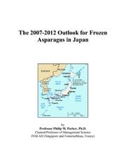 Cover of: The 2007-2012 Outlook for Frozen Asparagus in Japan | Philip M. Parker