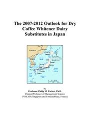 Cover of: The 2007-2012 Outlook for Dry Coffee Whitener Dairy Substitutes in Japan