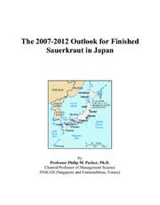 Cover of: The 2007-2012 Outlook for Finished Sauerkraut in Japan | Philip M. Parker
