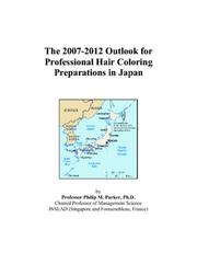 Cover of: The 2007-2012 Outlook for Professional Hair Coloring Preparations in Japan | Philip M. Parker