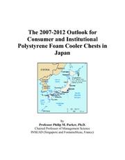 Cover of: The 2007-2012 Outlook for Consumer and Institutional Polystyrene Foam Cooler Chests in Japan | Philip M. Parker