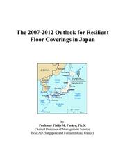 Cover of: The 2007-2012 Outlook for Resilient Floor Coverings in Japan | Philip M. Parker