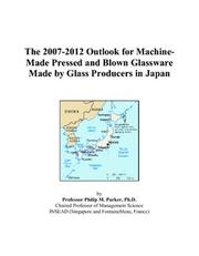 The 2007-2012 Outlook for Machine-Made Pressed and Blown Glassware Made by Glass Producers in Japan