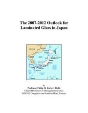 Cover of: The 2007-2012 Outlook for Laminated Glass in Japan | Philip M. Parker