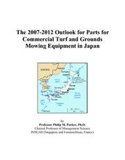 Cover of: The 2007-2012 Outlook for Parts for Commercial Turf and Grounds Mowing Equipment in Japan | Philip M. Parker