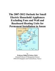 Cover of: The 2007-2012 Outlook for Small Electric Household Appliances Excluding Fans and Wall and Baseboard Heating Units for Permanent Installation in Japan | Philip M. Parker
