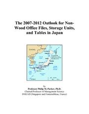 Cover of: The 2007-2012 Outlook for Non-Wood Office Files, Storage Units, and Tables in Japan | Philip M. Parker