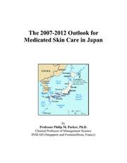 Cover of: The 2007-2012 Outlook for Medicated Skin Care in Japan | Philip M. Parker