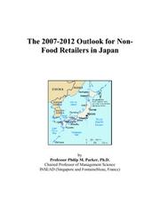 Cover of: The 2007-2012 Outlook for Non-Food Retailers in Japan | Philip M. Parker