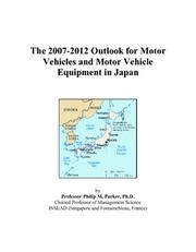Cover of: The 2007-2012 Outlook for Motor Vehicles and Motor Vehicle Equipment in Japan | Philip M. Parker