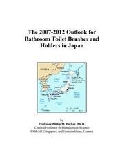 Cover of: The 2007-2012 Outlook for Bathroom Toilet Brushes and Holders in Japan | Philip M. Parker