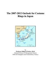 Cover of: The 2007-2012 Outlook for Costume Rings in Japan | Philip M. Parker