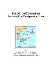 Cover of: The 2007-2012 Outlook for Economy-Size Toothpaste in Japan | Philip M. Parker