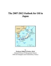 Cover of: The 2007-2012 Outlook for Oil in Japan | Philip M. Parker