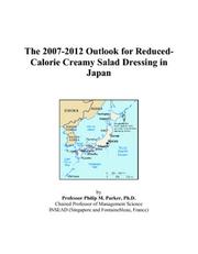 Cover of: The 2007-2012 Outlook for Reduced-Calorie Creamy Salad Dressing in Japan | Philip M. Parker