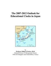 Cover of: The 2007-2012 Outlook for Educational Clocks in Japan | Philip M. Parker