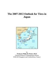 Cover of: The 2007-2012 Outlook for Tires in Japan | Philip M. Parker