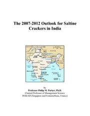 Cover of: The 2007-2012 Outlook for Saltine Crackers in India | Philip M. Parker