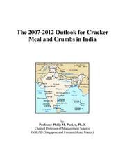 Cover of: The 2007-2012 Outlook for Cracker Meal and Crumbs in India | Philip M. Parker