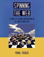 Cover of: Spinning the Web: A Guide to Serving Information on the World Wide Web