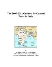 Cover of: The 2007-2012 Outlook for Canned Pears in India | Philip M. Parker