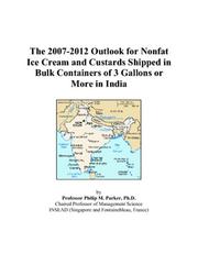 Cover of: The 2007-2012 Outlook for Nonfat Ice Cream and Custards Shipped in Bulk Containers of 3 Gallons or More in India | Philip M. Parker