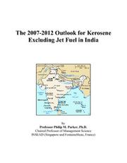 Cover of: The 2007-2012 Outlook for Kerosene Excluding Jet Fuel in India | Philip M. Parker