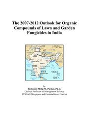 Cover of: The 2007-2012 Outlook for Organic Compounds of Lawn and Garden Fungicides in India | Philip M. Parker