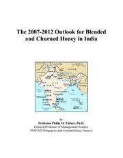 Cover of: The 2007-2012 Outlook for Blended and Churned Honey in India | Philip M. Parker