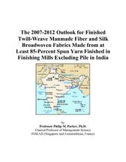 The 2007-2012 Outlook for Finished Twill-Weave Manmade Fiber and Silk Broadwoven Fabrics Made from at Least 85-Percent Spun Yarn Finished in Finishing Mills Excluding Pile in India