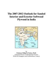 Cover of: The 2007-2012 Outlook for Sanded Interior and Exterior Softwood Plywood in India | Philip M. Parker