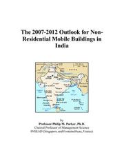 Cover of: The 2007-2012 Outlook for Non-Residential Mobile Buildings in India | Philip M. Parker