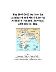 Cover of: The 2007-2012 Outlook for Laminated and Multi-Layered Asphalt Strip and Individual Shingles in India | Philip M. Parker