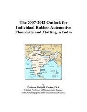 Cover of: The 2007-2012 Outlook for Individual Rubber Automotive Floormats and Matting in India | Philip M. Parker