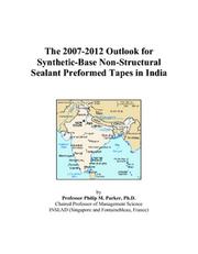 Cover of: The 2007-2012 Outlook for Synthetic-Base Non-Structural Sealant Preformed Tapes in India | Philip M. Parker