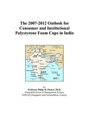 Cover of: The 2007-2012 Outlook for Consumer and Institutional Polystyrene Foam Cups in India | Philip M. Parker