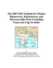 Cover of: The 2007-2012 Outlook for Plastics Dinnerware, Kitchenware, and Microwavable Ware Excluding Foam and Cups in India | Philip M. Parker